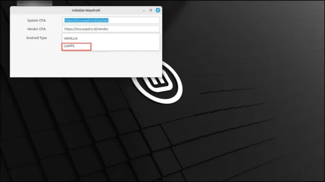 هنگامی که WayDroid راه اندازی شد، روی منوی کشویی «نوع اندروید» کلیک کنید و «GAPPS» را انتخاب کنید.